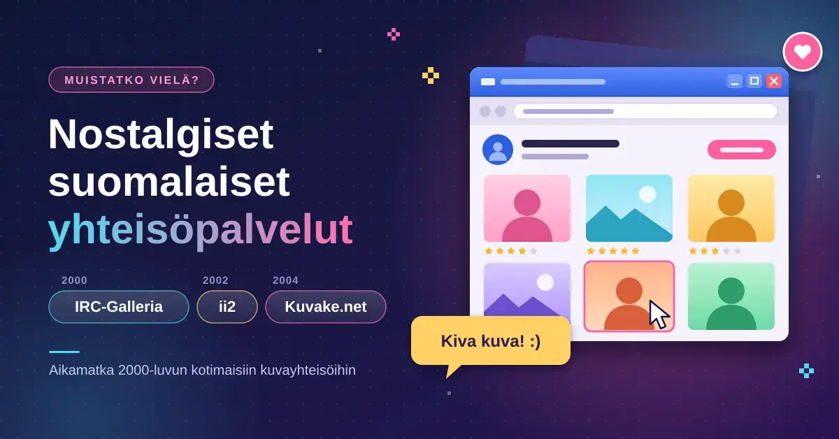 Kuvituskuva, jossa tummanvioletilla taustalla lukee "Nostalgiset suomalaiset yhteisöpalvelut" sekä palvelujen nimet IRC-Galleria (2000), ii2 (2002) ja Kuvake.net (2004), ja vieressä on 2000-luvun tyylinen selainikkuna täynnä profiilikuvia ja tähtiarvioita sekä puhekupla "Kiva kuva! :)".